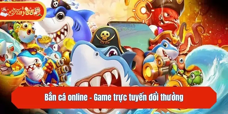 Bắn cá online - Game trực tuyến đổi thưởng