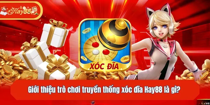 Giới thiệu trò chơi truyền thống xóc đĩa Hay88 là gì?