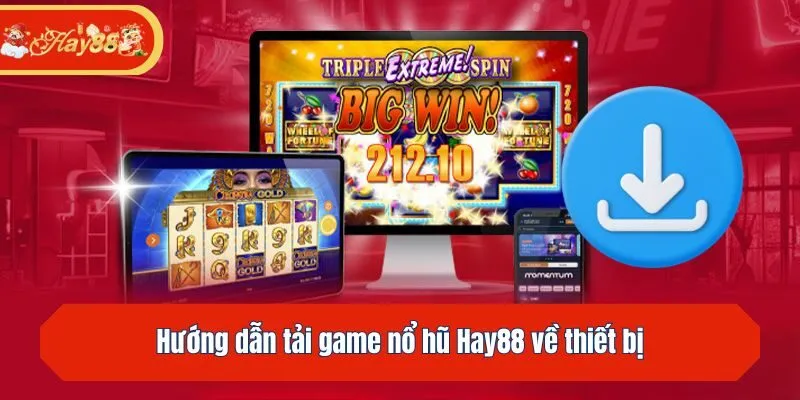 Hướng dẫn tải game nổ hũ Hay88 về thiết bị