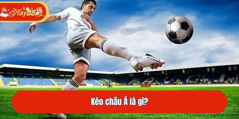 Kèo châu Á là gì?