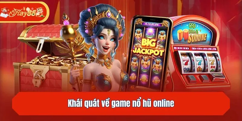 Khái quát về game nổ hũ online