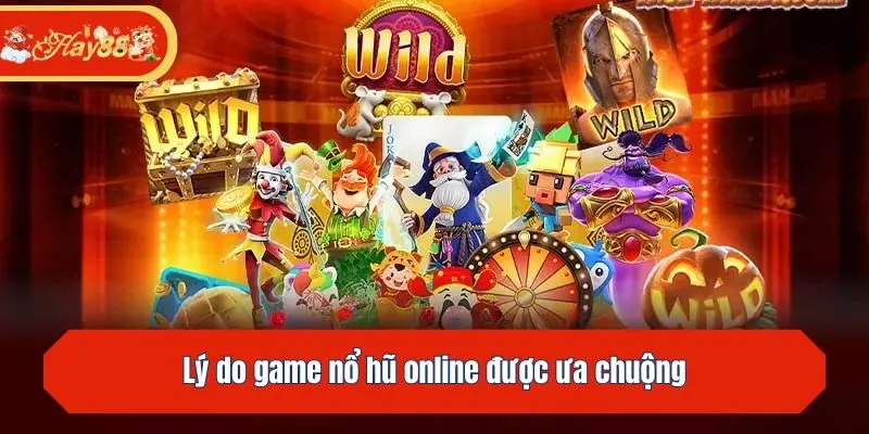 Lý do game nổ hũ online được ưa chuộng