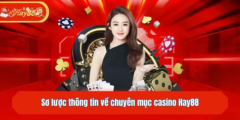 Sơ lược thông tin về chuyên mục casino Hay88