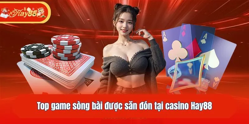 Top game sòng bài được săn đón tại Hay88