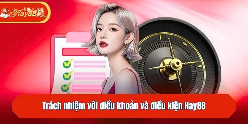 Trách nhiệm với điều khoản và điều kiện Hay88