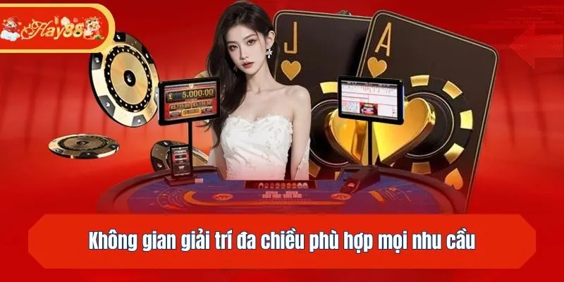 Không gian giải trí đa chiều phù hợp mọi nhu cầu